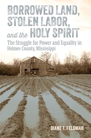 borrowed land stolen labor and the holy spirit the struggle for power and equality in holmes county