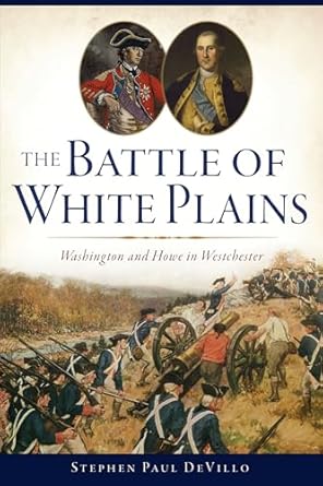 the battle of white plains washington and howe in westchester 1st edition stephen paul devillo 1467152374,