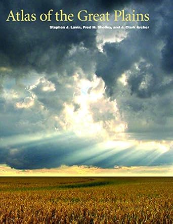 atlas of the great plains 1st edition center for great plains studies ,stephen j lavin ,j clark archer ,fred