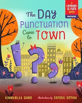 the day punctuation came to town 1st edition kimberlee gard ,sandie sonke 1641701455, 978-1641701457