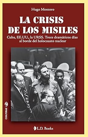 la crisis de los misiles cuba ee uu la urss trece dramaticos dias al borde del holocausto mundial 1st edition