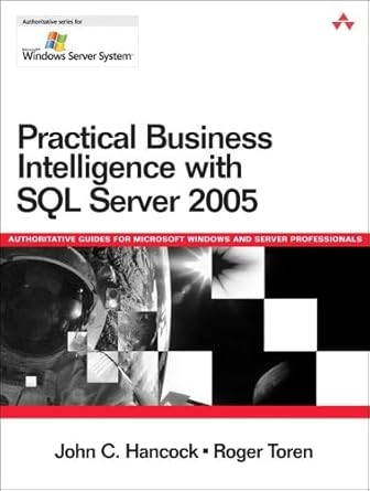 practical business intelligence with sql server 2005 1st edition john c hancock 0321356985, 978-0321356987