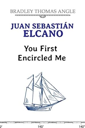 juan sebastian elcano you first encircled me 1st edition bradley angle ,bradley thomas angle 1695433785,
