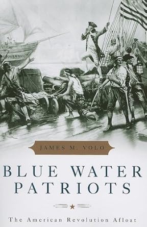 blue water patriots the american revolution afloat 1st edition james m volo 0742561208, 978-0742561205