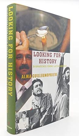 looking for history dispatches from latin america 1st edition alma guillermoprieto 0375420940, 978-0375420948
