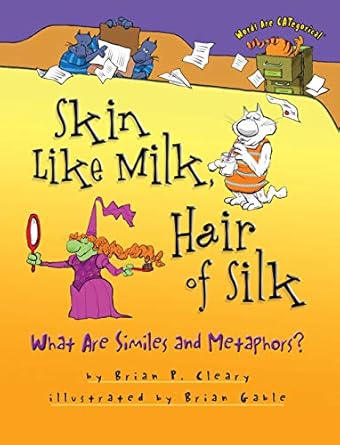 skin like milk hair of silk what are similes and metaphors 1st edition brian p cleary ,brian gable