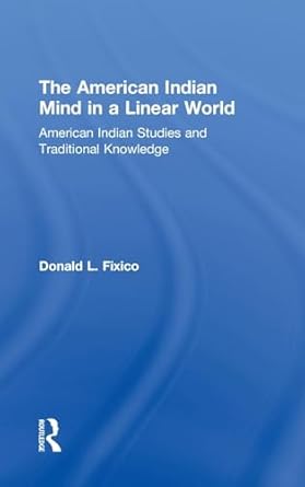the american indian mind in a linear world american indian studies and traditional knowledge 1st edition