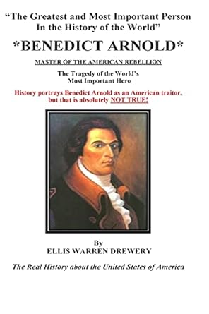 benedict arnold master of the american rebellion greatest and most important person in the history of the