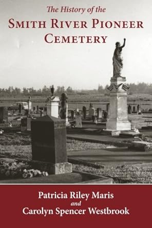the history of smith river pioneer cemetery 1st edition patricia riley maris ,carolyn spencer westbrook