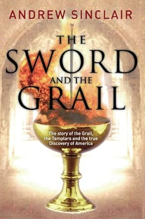 sword and the grail the story of the grail the templars and the discovery of america 1st edition andrew
