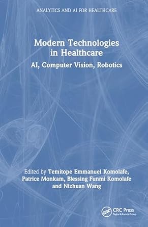 modern technologies in healthcare 1st edition temitope emmanuel komolafe ,patrice monkam ,blessing funmi