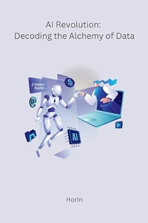 ai revolution decoding the alchemy of data 1st edition horin 8119747879, 978-8119747870
