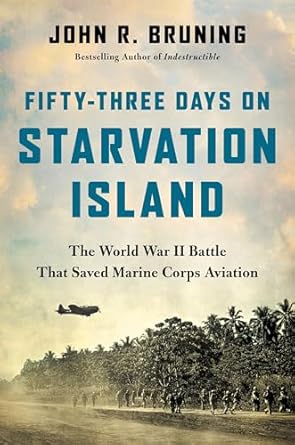 fifty three days on starvation island the world war ii battle that saved marine corps aviation 1st edition