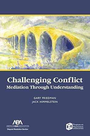 challenging conflict mediation through understanding 1st edition gary friedman 1604420529, 978-1604420524