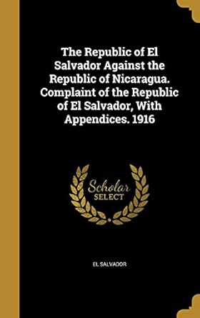 the republic of el salvador against the republic of nicaragua complaint of the republic of el salvador with