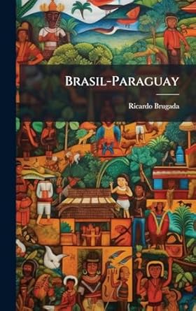 brasil paraguay 1st edition ricardo brugada 1023755912, 978-1023755917