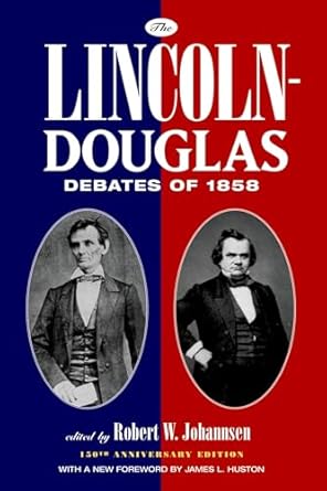 the lincoln douglas debates of 1858 1st edition james l huston ,robert w johannsen 0195339428, 978-0195339420