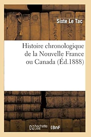 histoire chronologique de la nouvelle france ou canada 1st edition sixte le tac 2012666019, 978-2012666016