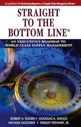 straight to the bottom line an executives roadmap to world class supply management 1st edition robert a