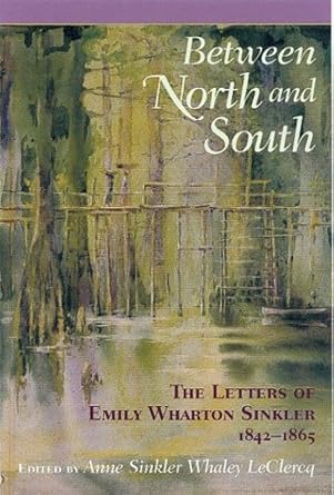 between north and south the letters of emily wharton sinkler 1842 1865 1st edition emily wharton sinkler
