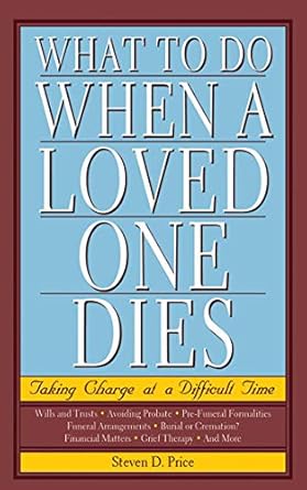 what to do when a loved one dies taking charge at a difficult time 1st edition steven d price 1602397406,