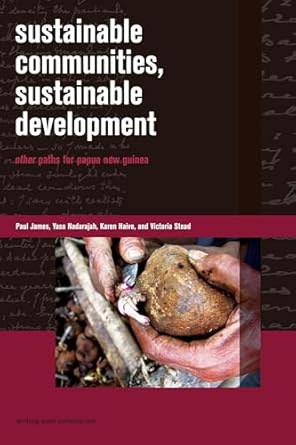 sustainable communities sustainable development other paths for papua new guinea 1st edition professor paul