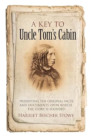 a key to uncle toms cabin presenting the original facts and documents upon which the story is founded 1st