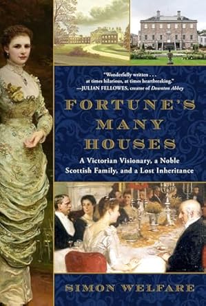 fortunes many houses a victorian visionary a noble scottish family and a lost inheritance 1st edition simon
