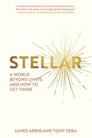 stellar a world beyond limits and how to get there 1st edition james arbib ,tony seba 1067046402,