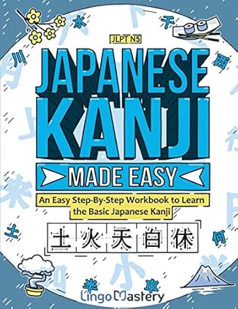 japanese kanji made easy an easy step by step workbook to learn the basic japanese kanji 1st edition lingo