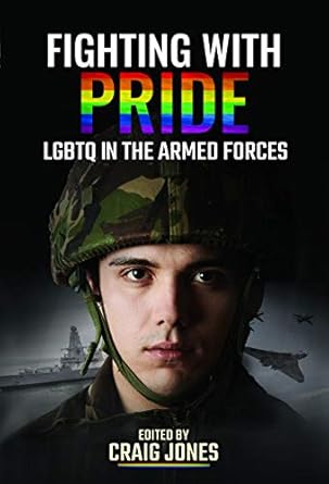 fighting with pride lgbtq in the armed forces 1st edition craig jones 152676525x, 978-1526765253