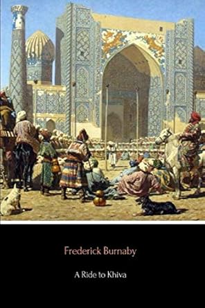 a ride to khiva travels and adventures in central asia 1st edition frederick burnaby 1545069387,