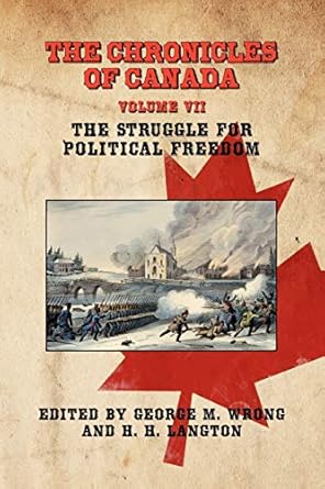 the chronicles of canada volume vii the struggle for political freedom 1st edition george m wrong ,h h