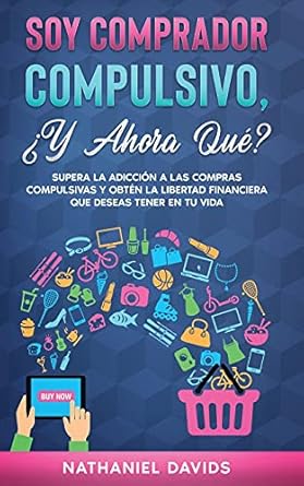 soy comprador compulsivo y ahora que supera la adiccion a las compras compulsivas y obten la libertad