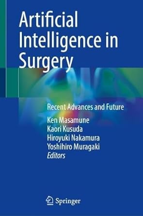 artificial intelligence in surgery recent advances and future 1st edition ken masamune ,kaori kusuda