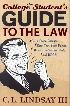 the college students guide to the law get a grade changed keep your stuff private throw a police free party