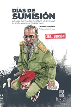 dias de sumision como el sistema democratico venezolano perdio la batalla contra fidel 1st edition orlando