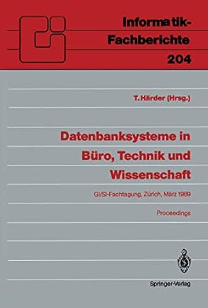 datenbanksysteme in buro technik und wissenschaft gi/si fachtagung zurich 1 3 marz 1989 proceedings 1st