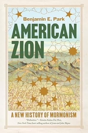 american zion a new history of mormonism 1st edition benjamin e park 1324096683, 978-1324096689