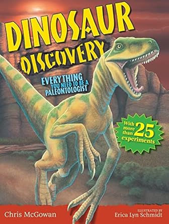 dinosaur discovery everything you need to be a paleontologist 1st edition chris mcgowan ,erica lyn schmidt