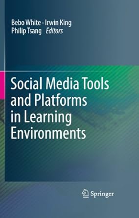 social media tools and platforms in learning environments 1st edition bebo white ,irwin king ,philip tsang