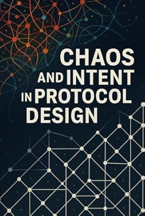 chaos and intent in protocol design an enigmatic symbiotic relationship 1st edition aimqwest corporation