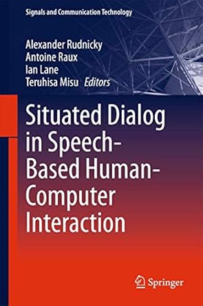 situated dialog in speech based human computer interaction 1st edition alexander rudnicky ,antoine raux ,ian