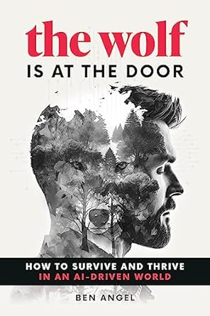 the wolf is at the door how to survive and thrive in an ai driven world 1st edition ben angel 1642011657,