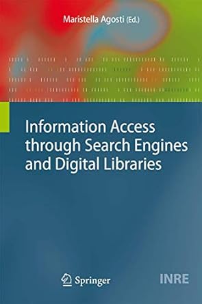 information access through search engines and digital libraries 1st edition maristella agosti 3540751335,