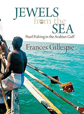 jewels from the sea pearl fishing in the arabian gulf 1st edition frances gillespie 1909339296, 978-1909339293