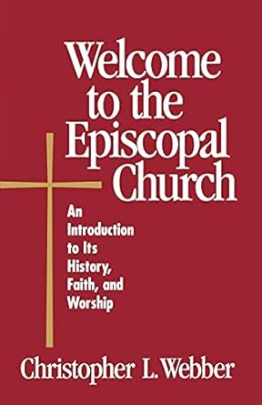 welcome to the episcopal church an introduction to its history faith and worship 1st edition christopher l