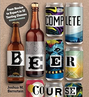 the complete beer course from novice to expert in twelve tasting classes 1st edition joshua m bernstein