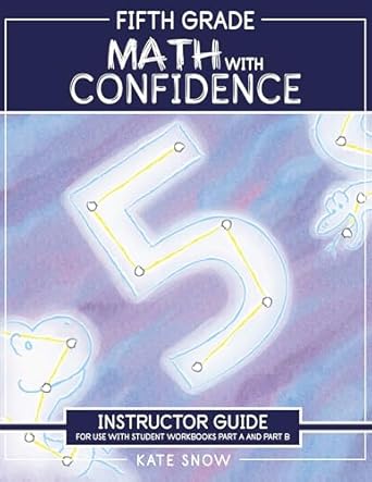fifth grade math with confidence instructor guide 1st edition kate snow 1944481737, 978-1944481735