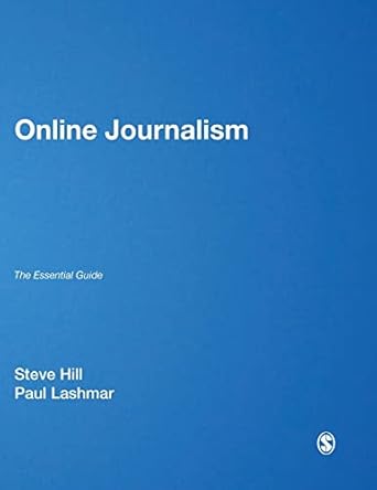 online journalism the essential guide 1st edition steve hill ,paul lashmar 144620734x, 978-1446207345